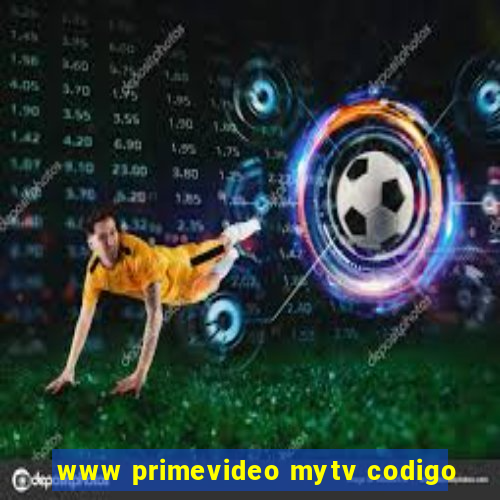 www primevideo mytv codigo
